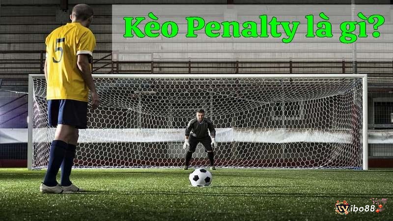 Hãy cùng nhà cái Wibo88 tìm hiểu về kèo cược Penalty nhé