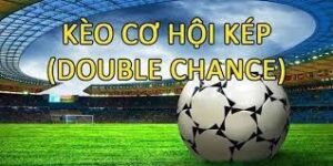 Kèo Double Chance - Thông tin cách đọc kèo chi tiết