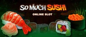 So Much Sushi: Slot dành cho những người thích Sushi