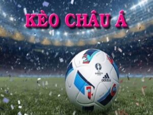 Kinh nghiệm đánh kèo Châu Á chính xác nhất cho bet thủ